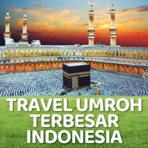 10 Perusahaan Travel Umroh Terbesar di Indonesia Rating Tertinggi