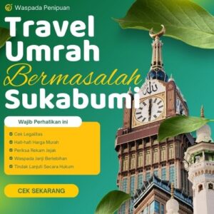 100% Kecewa, Travel Umroh Sukabumi Bermasalah dan Penipuan Banyak Jemaah